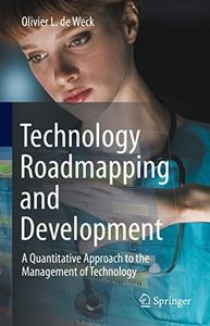 Technology Roadmapping and Development: A Quantitative Approach to the Management of Technology