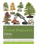 The Bonsai Beginner's Bible: The definitive guide to choosing and growing bonsai (Octopus Bible Series)