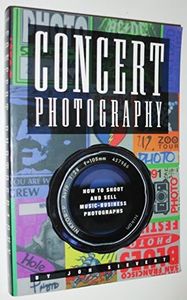 Concert Photograpy: How to Shoot and Sell Music Business Photographs