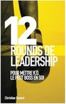 12 Rounds de Leadership: Pour mettre K.O. le petit Boss en soi