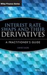 Interest Rate Swaps and Their Derivatives: A Practitioner's Guide: 510 (Wiley Finance)