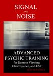 Signal and Noise: Advanced Psychic Training for Remote Viewing, Clairvoyance, and ESP