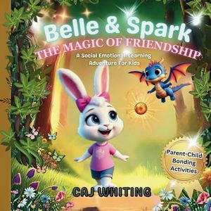 Belle & Spark - The Magic of Friendship: A Social Emotional Learning Adventure for Kids with Parent-Child Bonding Activities