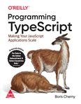 Programming TypeScript: Making Your JavaScript Applications Scale (Greyscale Indian Edition)