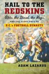 Hail to the Redskins: Gibbs, the Diesel, the Hogs, and the Glory Days of D.C.'s Football Dynasty – The Definitive Account of Three Super Bowl Championships