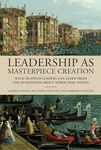 Leadership as Masterpiece Creation: What Business Leaders Can Learn from the Humanities about Moral Risk-Taking