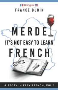 Merde, It's Not Easy to Learn French: A Story In Easy French with Translation Volume 1