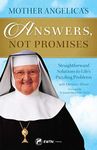 Mother Angelica's Answers, Not Promises: Straightforward Solutions to Life's Puzzling Problems