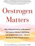 Oestrogen Matters: Why Taking Hormones in Menopause Can Improve Women's Well-Being and Lengthen Their Lives - Without Raising the Risk of Breast Cancer