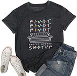 Pivot Shut Up Shirt Women Pivot Pivot Pivaht T-Shirt Friends Pivot Tv Show Short Sleeve Tee Top, Black, Small