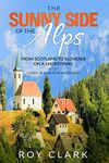 The Sunny Side of the Alps: From Scotland to Slovenia on a Shoestring (Living in Slovenia Book 1)