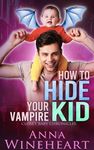 How to Hide Your Vampire Kid: an MPreg romance (Closet Baby Chronicles Book 3)