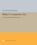 Blake's Composite Art: A Study of the Illuminated Poetry (Princeton Legacy Library)