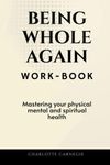 BEING WHOLE AGAIN WORK-BOOK: Master