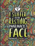 Pharmacist Coloring Book: A Pharmacy Coloring Book for Adults | A Snarky & Humorous Adult Coloring Book for Pharmacists | Pharmacist Gifts for Women, Men and Retirement.