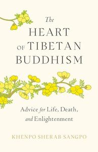 The Heart of Tibetan Buddhism: Advice for Life, Death, and Enlightenment