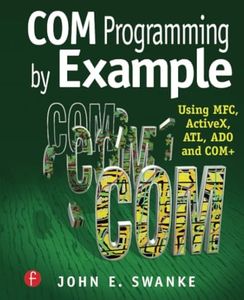 COM Programming by Example: Using MFC, ActiveX, ATL, ADO, and COM+