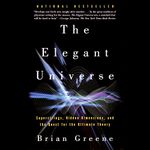 The Elegant Universe: Superstrings, Hidden Dimensions, and the Quest for the Ultimate Theory