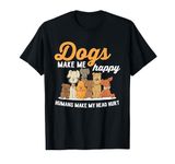 Dogs Makes Me Happy Humans Make My Head Hurt Dog Owner T-Shirt