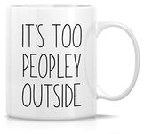 Retreez Funny Mug - It's Too Peopley Outside Introvert Office Humor 11 Oz Ceramic Coffee Mugs - Funny, Sarcasm, Sarcastic, Inspirational birthday gifts for him her friends, coworkers, sister, brother