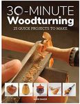 30 Minute Woodturning: 25 Quick Projects to Make