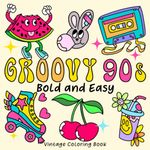 Groovy 90s Bold and Easy Vintage Coloring Book: 55 Big and Simple Coloring Pages for All Ages (Adults, Teens and Kids) (Bold and Easy for All Ages)