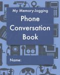 My Memory-Jogging Phone Conversation Book: Retro telephone cover: A record and log of phone calls, to help you stay on top of those small details that mean so much to family and friends.