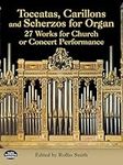 Toccatas, Carillons And Scherzos For Organ (Dover Music for Organ): 27 Works for Church or Concert Performance