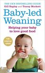 Baby-led Weaning: Helping Your Baby to Love Good Food