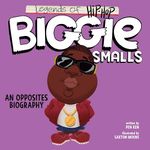 Legends of Hip-Hop: Biggie Smalls: An Opposites Biography