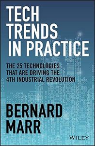 Tech Trends in Practice: The 25 Technologies that are Driving the 4th Industrial Revolution