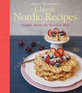 Classic Nordic Recipes: Simple Meals the Swedish Way