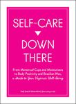 Self-Care Down There: From Menstrual Cups and Moisturizers to Body Positivity and Brazilian Wax, a Guide to Your Vagina's Well-Being