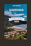 Sardinia Travel Guide 2024: A Traveler's Quest for Hidden Treasures, Gastronomic Adventures, Historical Marvels, and Cultural Insights - Plus Expert Accommodation Advice