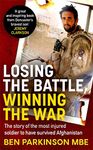 Losing the Battle, Winning the War: THE PERFECT FATHER'S DAY GIFT: The story of the most injured soldier to have survived Afghanistan