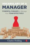 Vocabulary of A Manager: Powerful Phrases to Manage Your Team Effectively