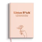 Listen Bitch Affirmation Journal | A Daily Journal To Help You Conquer The Sh*t Out of Every Day (White Edged Paper)