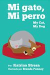 Mi Gato, Mi Perro: My Cat, My Dog (Bilingual Spanish English Edition)