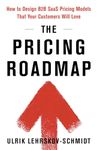 The Pricing Roadmap: How to Design B2B SaaS Pricing Models That Your Customers Will Love