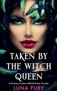 Taken by the Witch Queen: A Fantasy Lesbian BDSM Erotic Novella (The Witch Queen’s Apprentice Book 1)