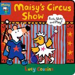 Maisy's Circus Show: Push, Slide, and Play!