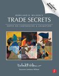 Trade Secrets: Rowland B. Wilson’s Notes on Design for Cartooning and Animation: Notes on Cartooning and Animation (Animation Masters Title)