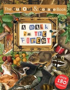 The Cut Out And Collage Book: A Walk in the Forest: Wildlife Illustrations and Botanical Art for Artistic Collaging: Forest Animals, Birds, Reptiles, ... Artists, Nature Enthusiasts, and Craft Lovers