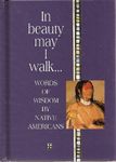 In Beauty May I Walk...: Words of Peace and Wisdom by Native Americans (Inspirational Giftbooks)