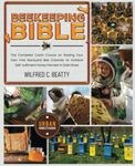 Beekeeping Bible: the Complete Crash Course on Raising Your Own First Backyard Bee Colonies to Achieve Self-sufficient Honey Harvest in Safe Hives (Off-Grid Survival Urban Homesteading)