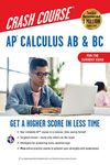 Ap(r) Calculus AB & BC Crash Course 3rd Ed., Book + Online: Get a Higher Score in Less Time (Advanced Placement (AP) Crash Course)