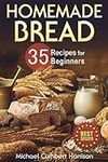 Homemade Bread: 35 Recipes for Begi