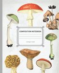 College Ruled Composition Notebook: Aesthetic Mushroom Botanical Illustration Journal | 7.5 x 9.25 inches, 120 pages