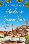 Under a Siena Sun (Escape to Tuscany Book 1)