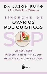 Sop: Síndrome De Ovarios Poliquísticos: Un plan para prevenir y revertir el SOP mediante el ayuno y la dieta (SIN COLECCION)